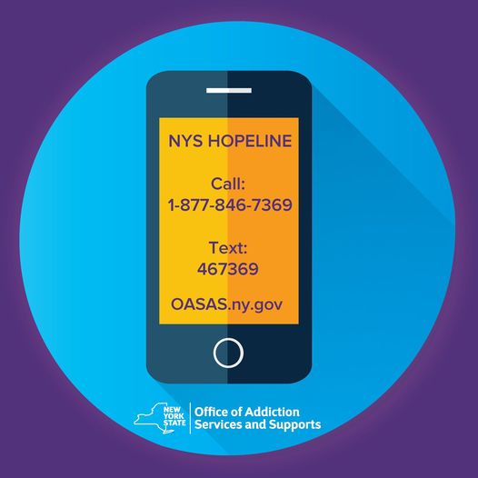 NYS Hopeline
Call 1877-846-7369
Text 467369
OASAS.ny.gov
New York State Office of Addiction Services and Supports