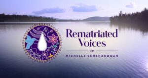 A lake and mountains with copy over it that reads: Rematriated Voices with Michelle Schenandoah in purple type.