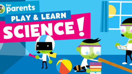 PBS KIDS for Parents Play & Learn Science! PBS KIDS making ramps and playing with flashlights