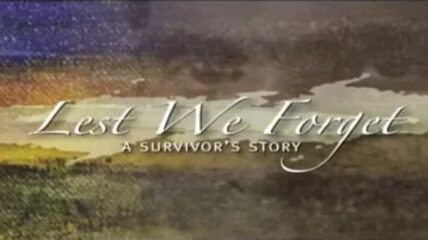 Lest We Forget: A Survivor's Story