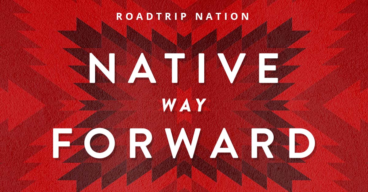 Native Way Forward: Roadtrip Nation On-Demand - WXXI