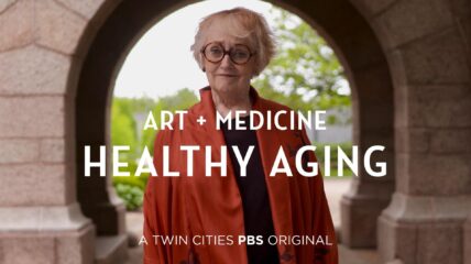 Women with Glasses standing outdoors in an archway. Title Reads Art + Medicine Healthy Aging; A Twin Cities PBS Original