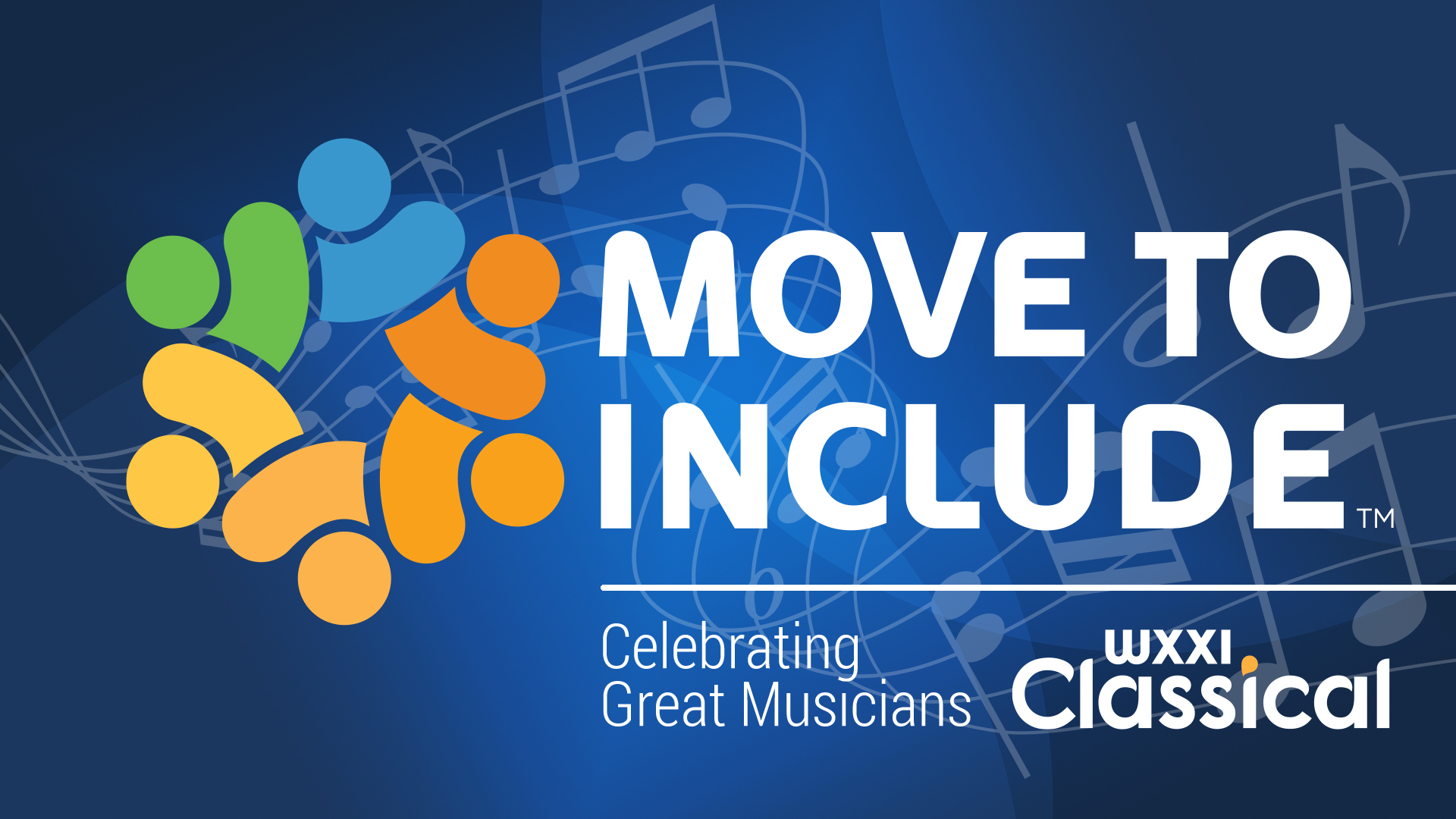 Blue banner with white type that reads: Move to Include, Celebrating Great Musicians with the WXXI Classical logo