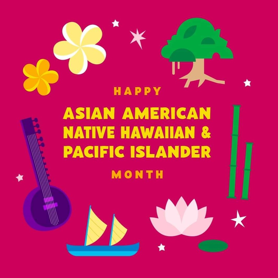 Happy Asian American Native Hawaiian & Pacific Islander Month