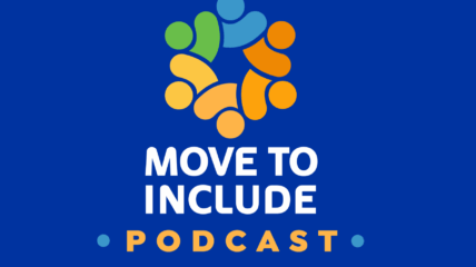 Blue background with an interlocking spiral made up of green, yellow, blue and orange. Underneath it is copy in white that reads MOVE TO INCLUDE. Under that in yellow reads: PODCAST
