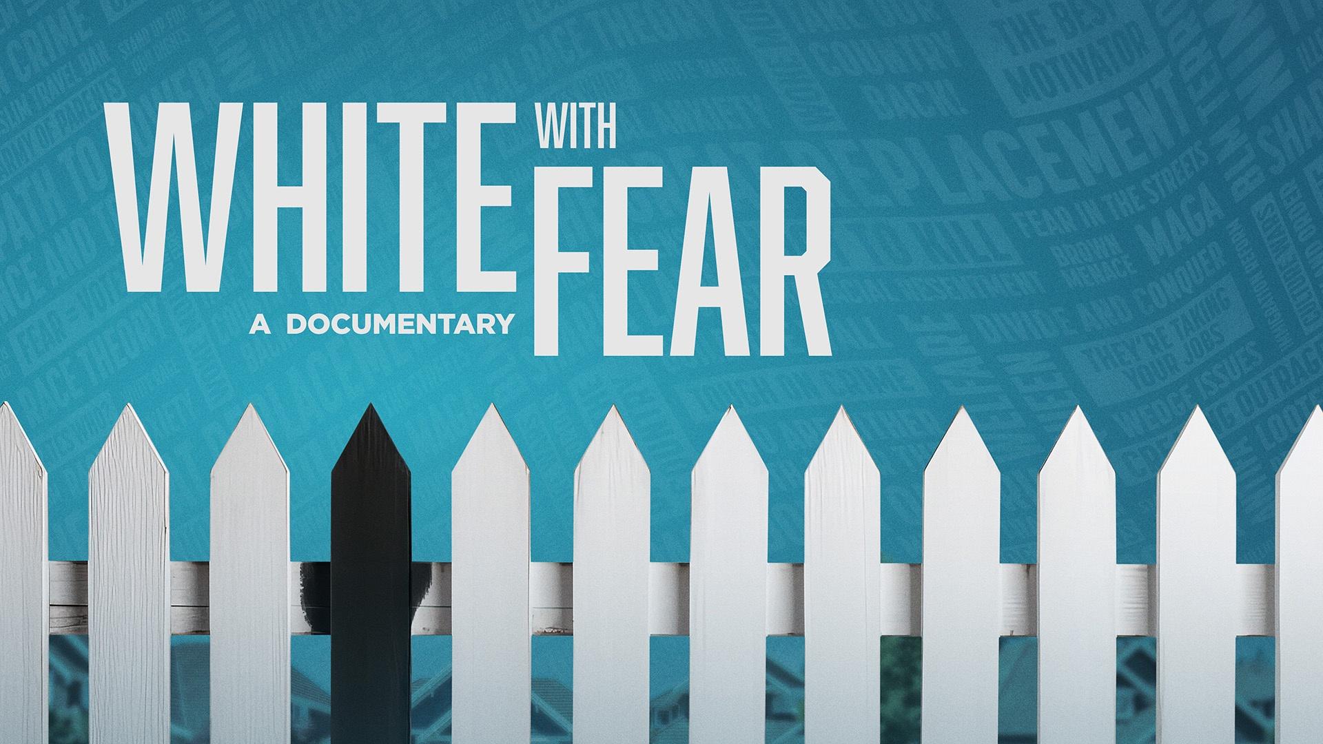A white picket fence with one rung painted black. White copy on a blue background reads: White with Fear A Documentary