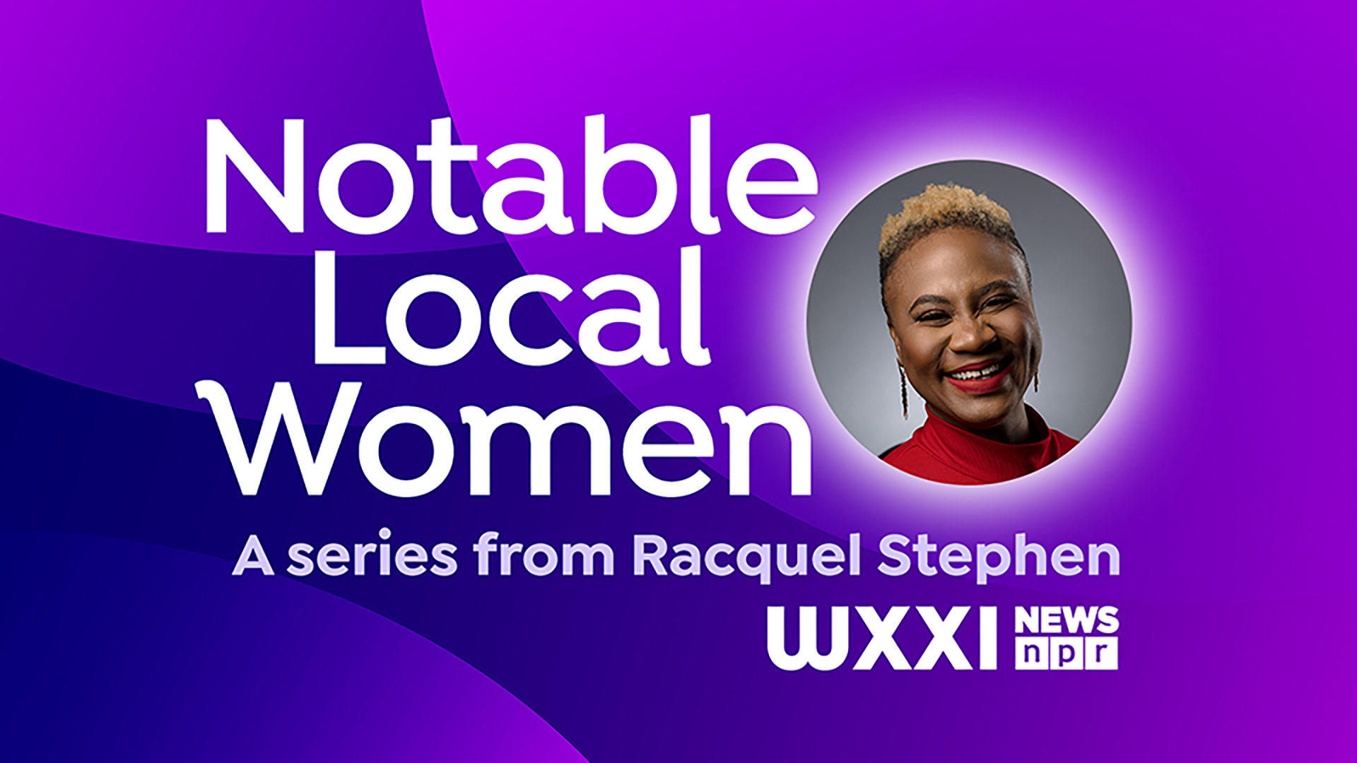 Purple swirl background with white type that reads: Notable Local Women A new sereis from Racquel Stephen. A photo of Racquel - a Black woman with short blonde hair wearing a red shirt.