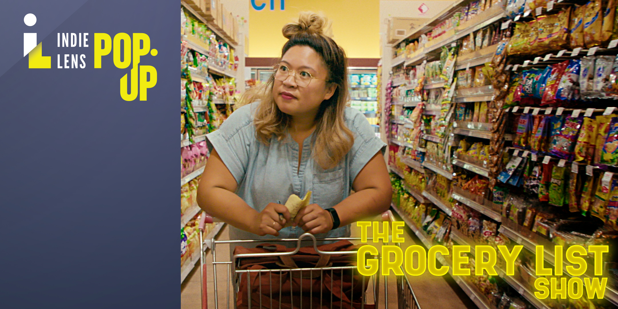The host, an Asian woman with long brown hair wearing a light blue blouse pushes a grocery cart in a grocery store. Copy in yellow reads: The Grocery List Show from Indie Lens Pop-up