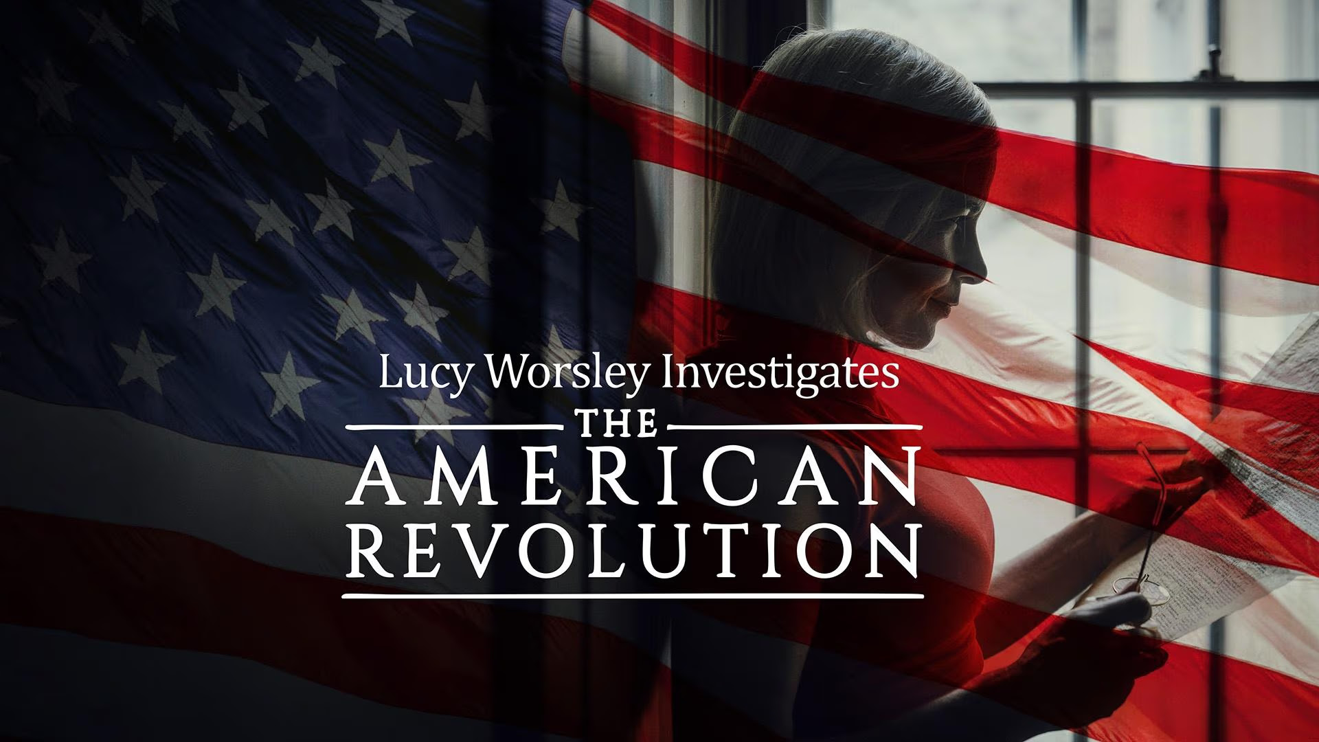 Lucy Worsley Investigates: The American Revolution