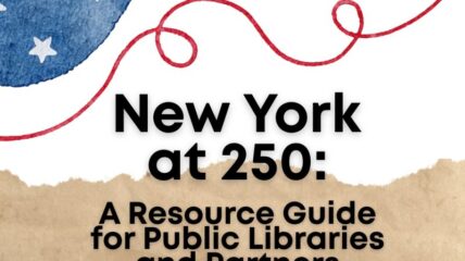 New York at 250: A Resource Guide for Public Libraries and Partners