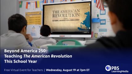 Wed, Aug 19, 2026 7:00 PM EDT Beyond America 250: Teaching THE AMERICAN REVOLUTION This School Year