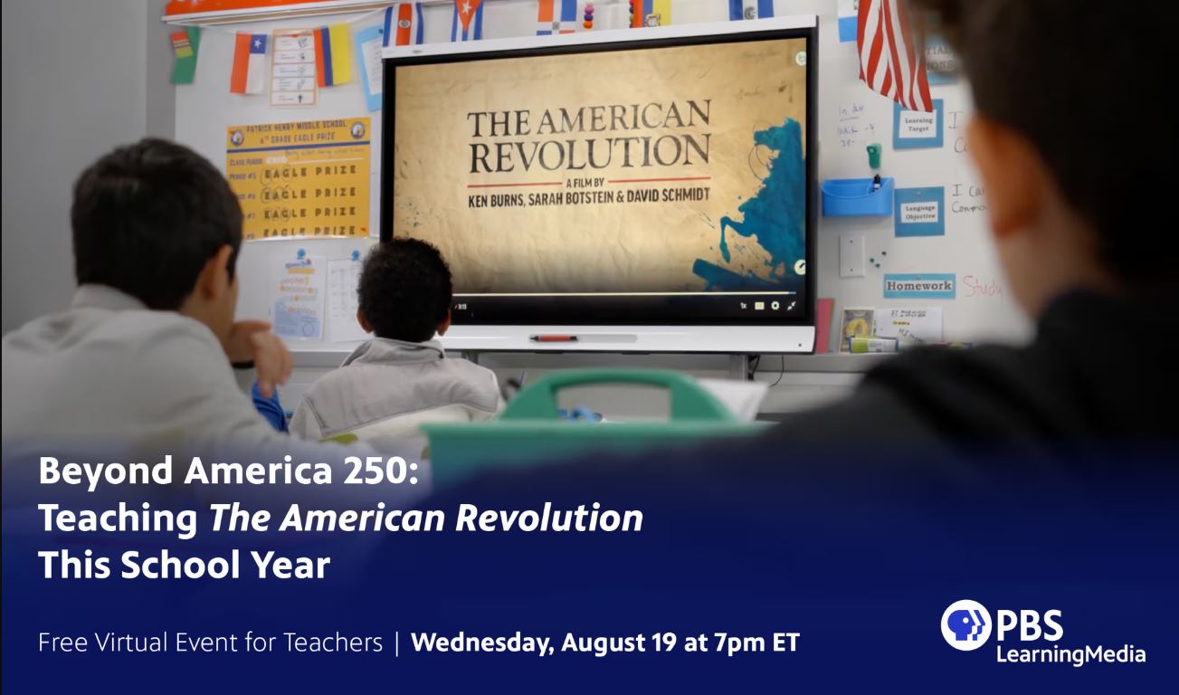 Wed, Aug 19, 2026 7:00 PM EDT Beyond America 250: Teaching THE AMERICAN REVOLUTION This School Year