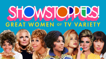 Copy reads Showstoppers! Great Women of TV Variety. Below the copy are headshot of several actresses including Carol Burnett, Doris Day, Ann Margaret, and Leslie Uggams